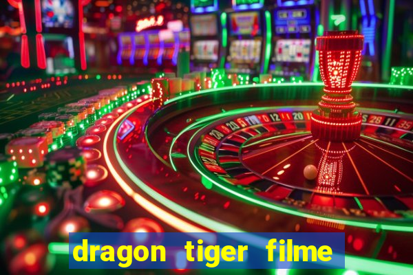 dragon tiger filme completo dublado online